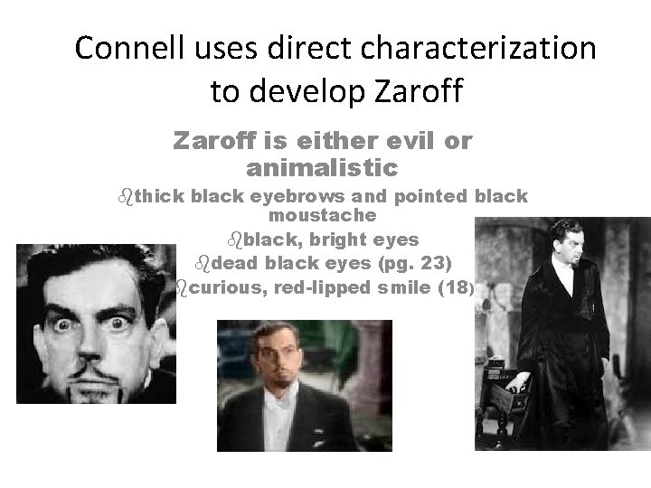Connell uses direct characterization to develop Zaroff is either evil or animalistic bthick black