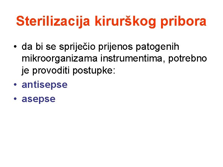 Sterilizacija kirurškog pribora • da bi se spriječio prijenos patogenih mikroorganizama instrumentima, potrebno je