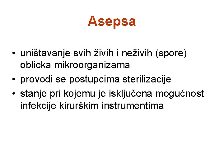 Asepsa • uništavanje svih živih i neživih (spore) oblicka mikroorganizama • provodi se postupcima