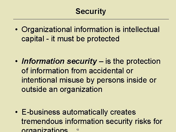 Security • Organizational information is intellectual capital - it must be protected • Information