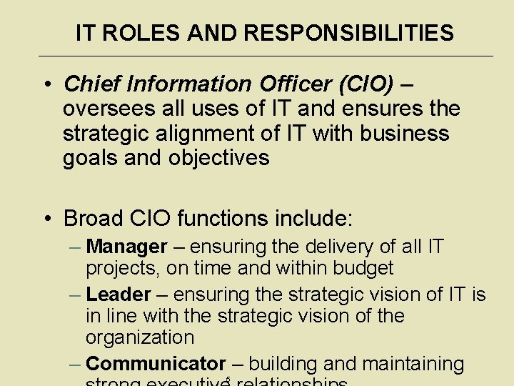 IT ROLES AND RESPONSIBILITIES • Chief Information Officer (CIO) – oversees all uses of