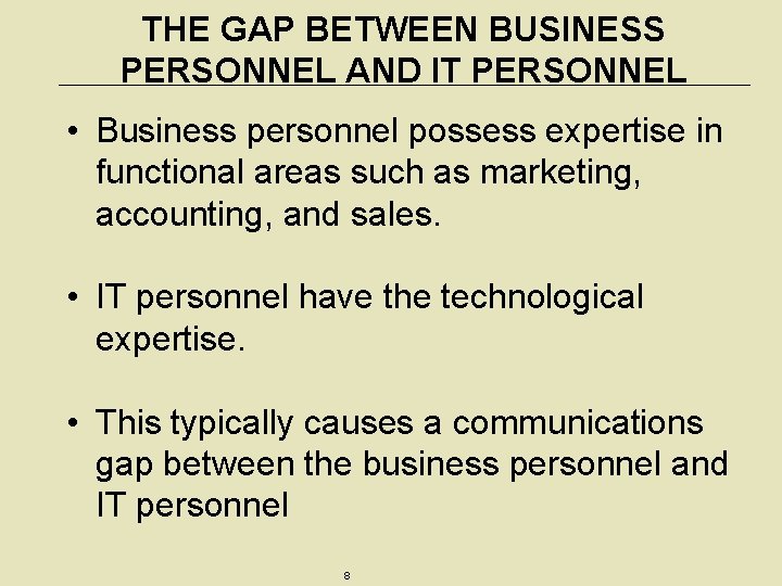 THE GAP BETWEEN BUSINESS PERSONNEL AND IT PERSONNEL • Business personnel possess expertise in