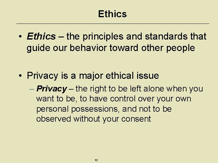 Ethics • Ethics – the principles and standards that guide our behavior toward other