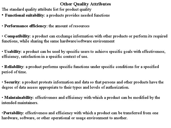 Other Quality Attributes The standard quality attribute list for product quality • Functional suitability: