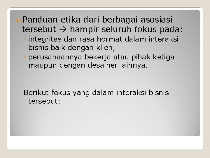  Panduan etika dari berbagai asosiasi tersebut hampir seluruh fokus pada: ◦ integritas dan