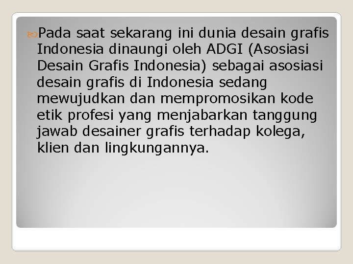  Pada saat sekarang ini dunia desain grafis Indonesia dinaungi oleh ADGI (Asosiasi Desain