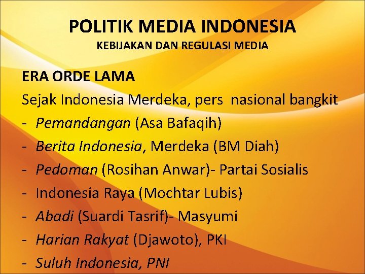 POLITIK MEDIA INDONESIA KEBIJAKAN DAN REGULASI MEDIA ERA ORDE LAMA Sejak Indonesia Merdeka, pers