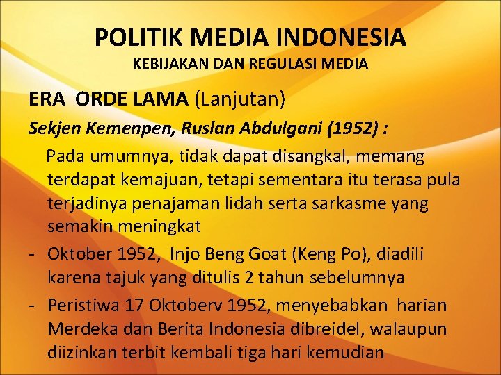 POLITIK MEDIA INDONESIA KEBIJAKAN DAN REGULASI MEDIA ERA ORDE LAMA (Lanjutan) Sekjen Kemenpen, Ruslan