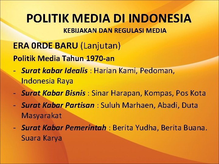 POLITIK MEDIA DI INDONESIA KEBIJAKAN DAN REGULASI MEDIA ERA 0 RDE BARU (Lanjutan) Politik