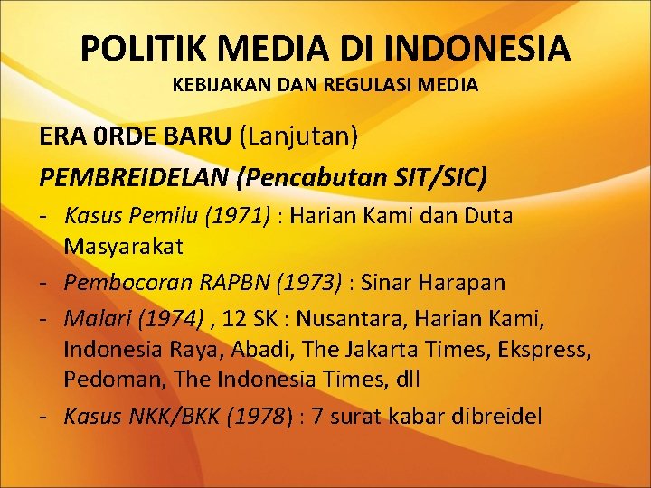 POLITIK MEDIA DI INDONESIA KEBIJAKAN DAN REGULASI MEDIA ERA 0 RDE BARU (Lanjutan) PEMBREIDELAN