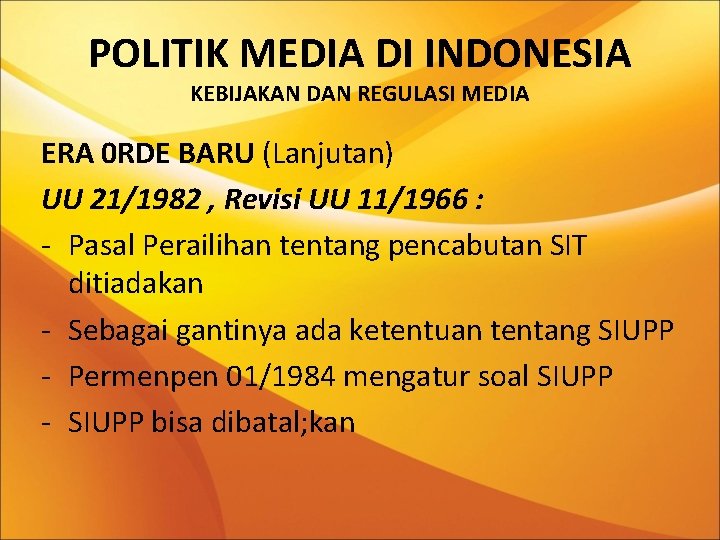 POLITIK MEDIA DI INDONESIA KEBIJAKAN DAN REGULASI MEDIA ERA 0 RDE BARU (Lanjutan) UU