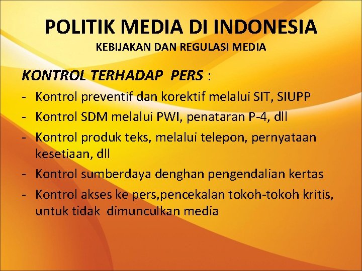 POLITIK MEDIA DI INDONESIA KEBIJAKAN DAN REGULASI MEDIA KONTROL TERHADAP PERS : - Kontrol