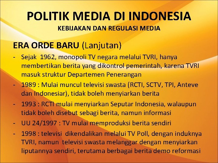 POLITIK MEDIA DI INDONESIA KEBIJAKAN DAN REGULASI MEDIA ERA ORDE BARU (Lanjutan) - Sejak