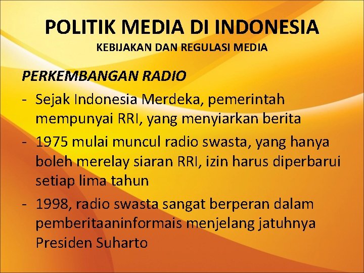 POLITIK MEDIA DI INDONESIA KEBIJAKAN DAN REGULASI MEDIA PERKEMBANGAN RADIO - Sejak Indonesia Merdeka,