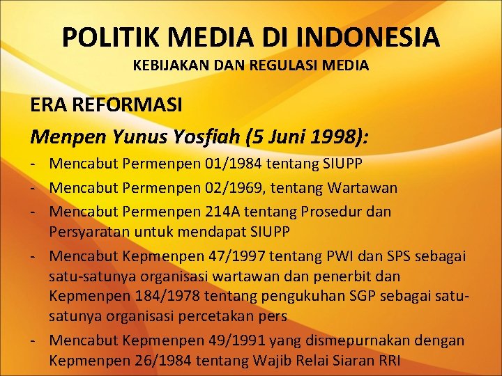 POLITIK MEDIA DI INDONESIA KEBIJAKAN DAN REGULASI MEDIA ERA REFORMASI Menpen Yunus Yosfiah (5