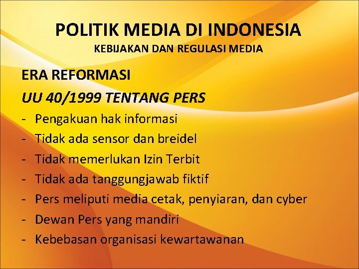 POLITIK MEDIA DI INDONESIA KEBIJAKAN DAN REGULASI MEDIA ERA REFORMASI UU 40/1999 TENTANG PERS