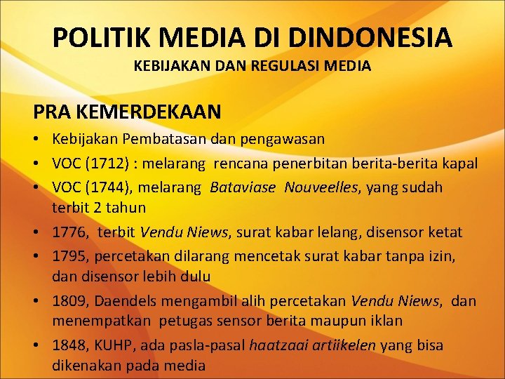 POLITIK MEDIA DI DINDONESIA KEBIJAKAN DAN REGULASI MEDIA PRA KEMERDEKAAN • Kebijakan Pembatasan dan