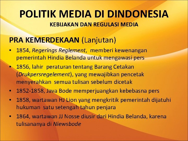 POLITIK MEDIA DI DINDONESIA KEBIJAKAN DAN REGULASI MEDIA PRA KEMERDEKAAN (Lanjutan) • 1854, Regerings