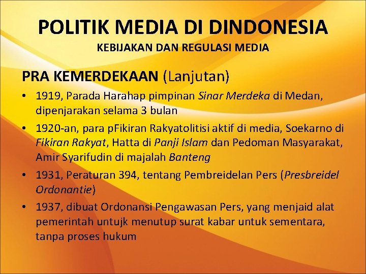 POLITIK MEDIA DI DINDONESIA KEBIJAKAN DAN REGULASI MEDIA PRA KEMERDEKAAN (Lanjutan) • 1919, Parada