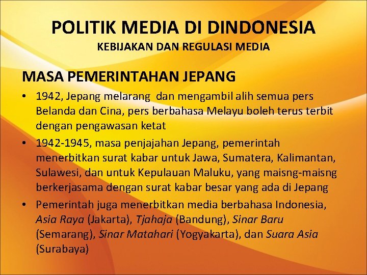 POLITIK MEDIA DI DINDONESIA KEBIJAKAN DAN REGULASI MEDIA MASA PEMERINTAHAN JEPANG • 1942, Jepang