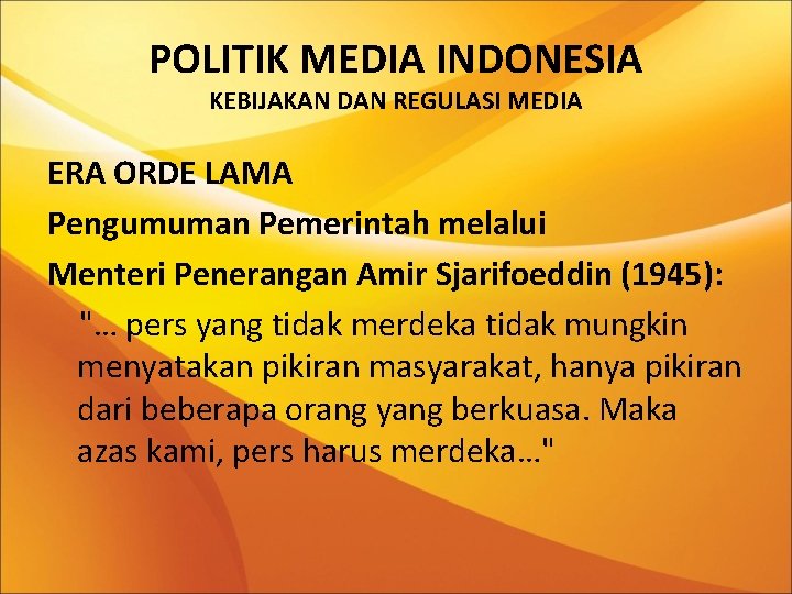 POLITIK MEDIA INDONESIA KEBIJAKAN DAN REGULASI MEDIA ERA ORDE LAMA Pengumuman Pemerintah melalui Menteri