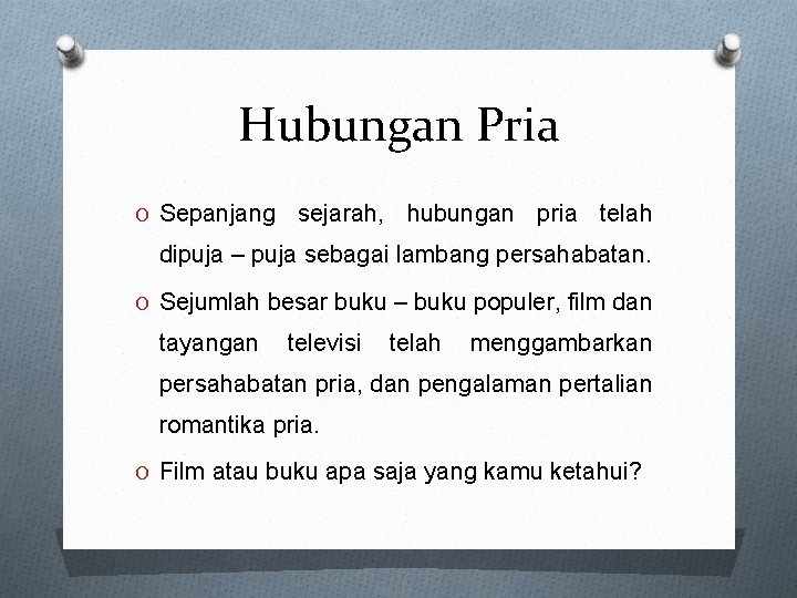 Hubungan Pria O Sepanjang sejarah, hubungan pria telah dipuja – puja sebagai lambang persahabatan.