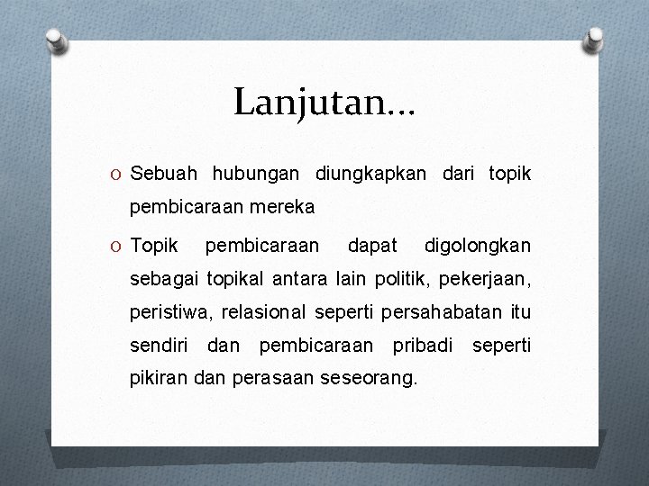 Lanjutan. . . O Sebuah hubungan diungkapkan dari topik pembicaraan mereka O Topik pembicaraan