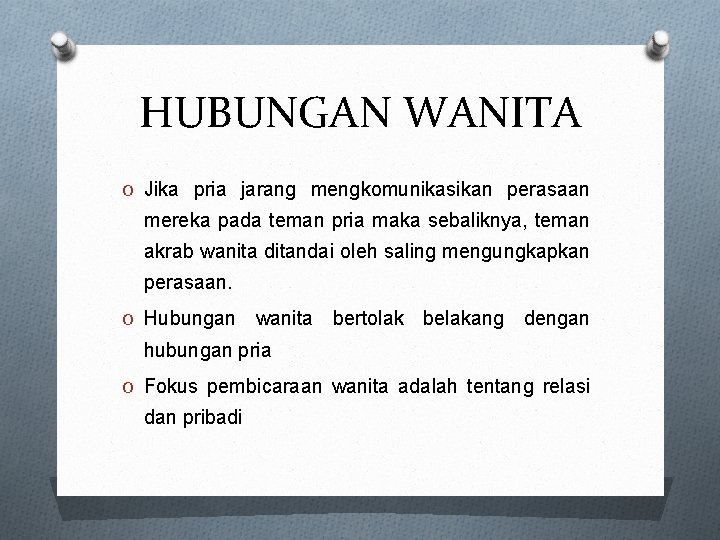 HUBUNGAN WANITA O Jika pria jarang mengkomunikasikan perasaan mereka pada teman pria maka sebaliknya,