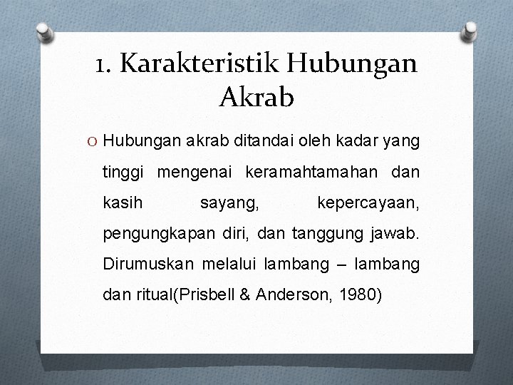 1. Karakteristik Hubungan Akrab O Hubungan akrab ditandai oleh kadar yang tinggi mengenai keramahtamahan