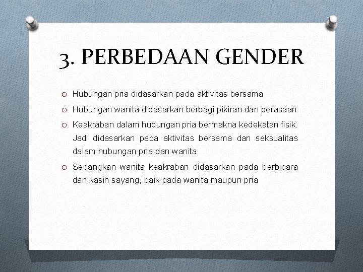 3. PERBEDAAN GENDER O Hubungan pria didasarkan pada aktivitas bersama O Hubungan wanita didasarkan