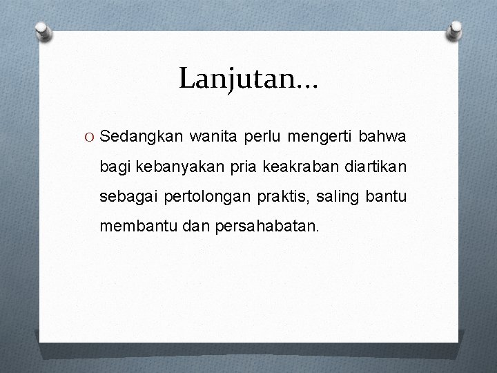 Lanjutan. . . O Sedangkan wanita perlu mengerti bahwa bagi kebanyakan pria keakraban diartikan