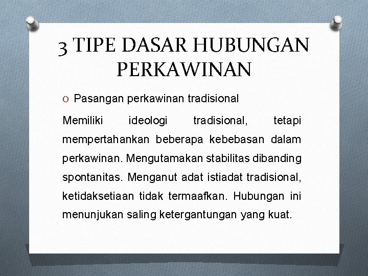 3 TIPE DASAR HUBUNGAN PERKAWINAN O Pasangan perkawinan tradisional Memiliki ideologi tradisional, tetapi mempertahankan