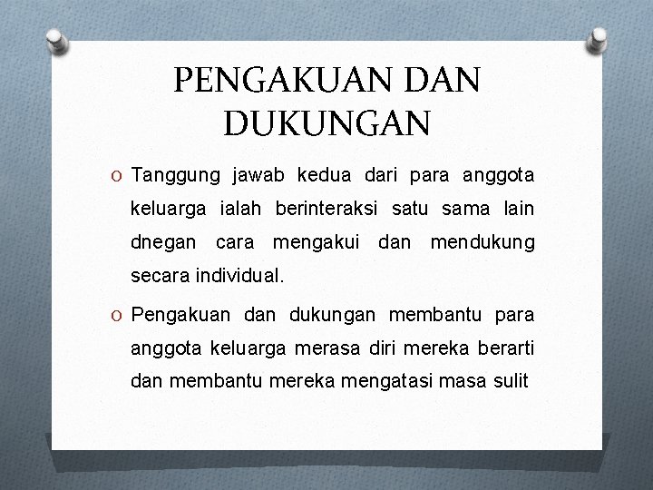 PENGAKUAN DUKUNGAN O Tanggung jawab kedua dari para anggota keluarga ialah berinteraksi satu sama