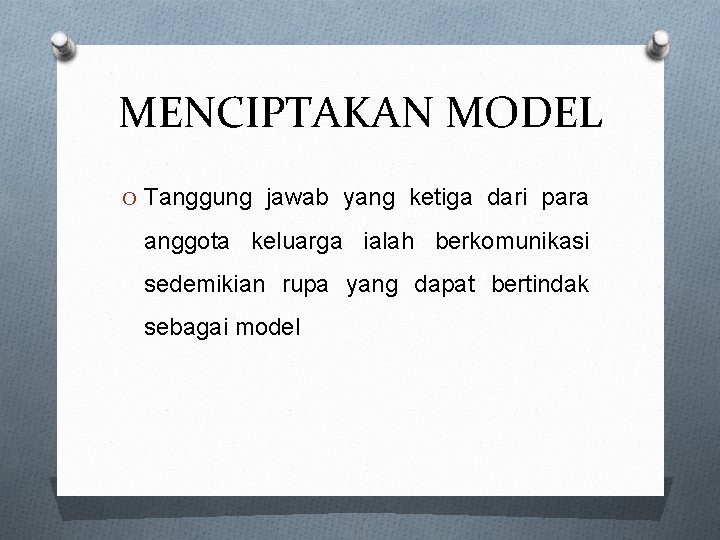 MENCIPTAKAN MODEL O Tanggung jawab yang ketiga dari para anggota keluarga ialah berkomunikasi sedemikian