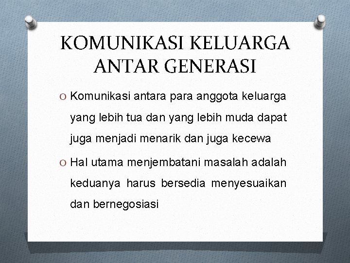 KOMUNIKASI KELUARGA ANTAR GENERASI O Komunikasi antara para anggota keluarga yang lebih tua dan