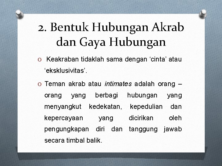 2. Bentuk Hubungan Akrab dan Gaya Hubungan O Keakraban tidaklah sama dengan ‘cinta’ atau