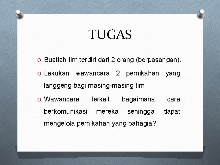 TUGAS O Buatlah tim terdiri dari 2 orang (berpasangan). O Lakukan wawancara 2 pernikahan