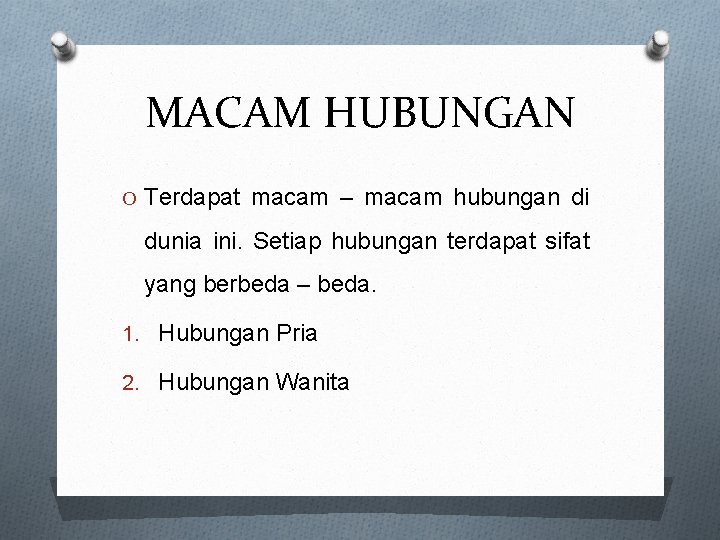 MACAM HUBUNGAN O Terdapat macam – macam hubungan di dunia ini. Setiap hubungan terdapat