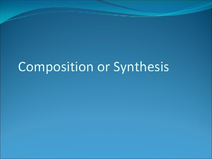 Composition or Synthesis 