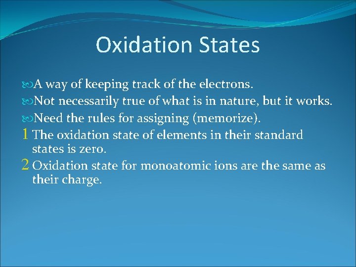 Oxidation States A way of keeping track of the electrons. Not necessarily true of