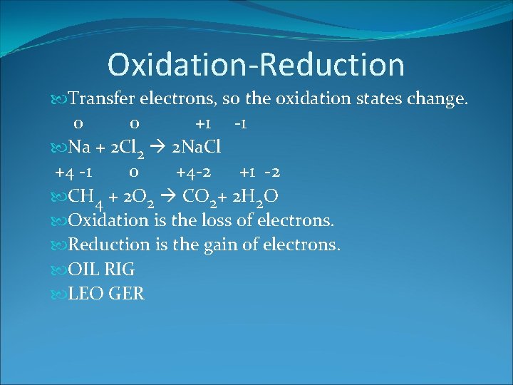Oxidation-Reduction Transfer electrons, so the oxidation states change. 0 0 +1 -1 Na +