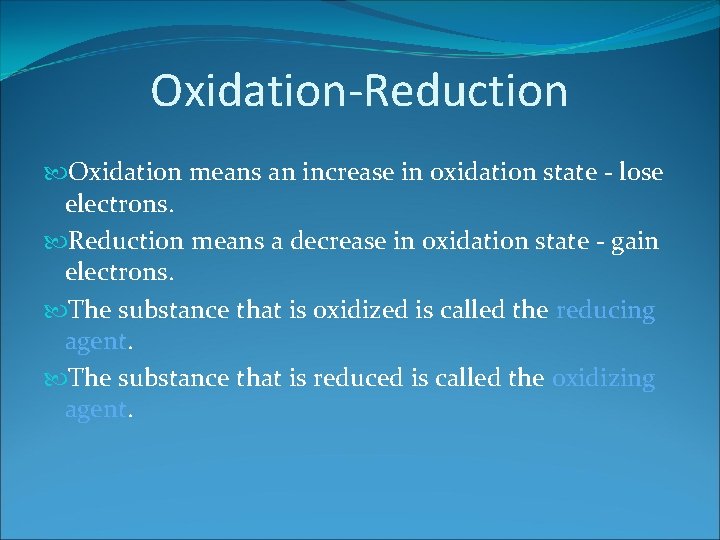 Oxidation-Reduction Oxidation means an increase in oxidation state - lose electrons. Reduction means a