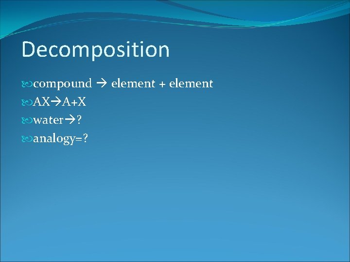 Decomposition compound element + element AX A+X water ? analogy=? 