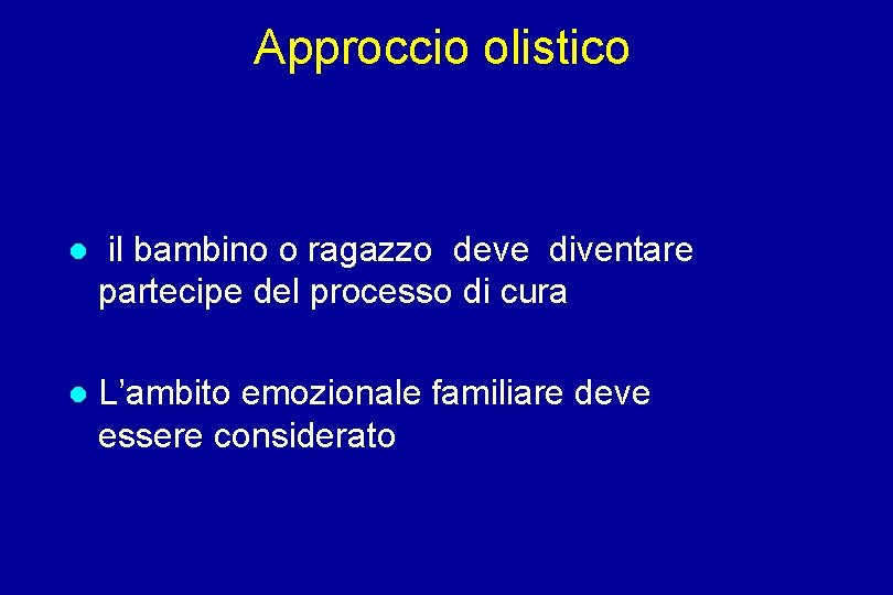 Approccio olistico il bambino o ragazzo deve diventare partecipe del processo di cura L’ambito