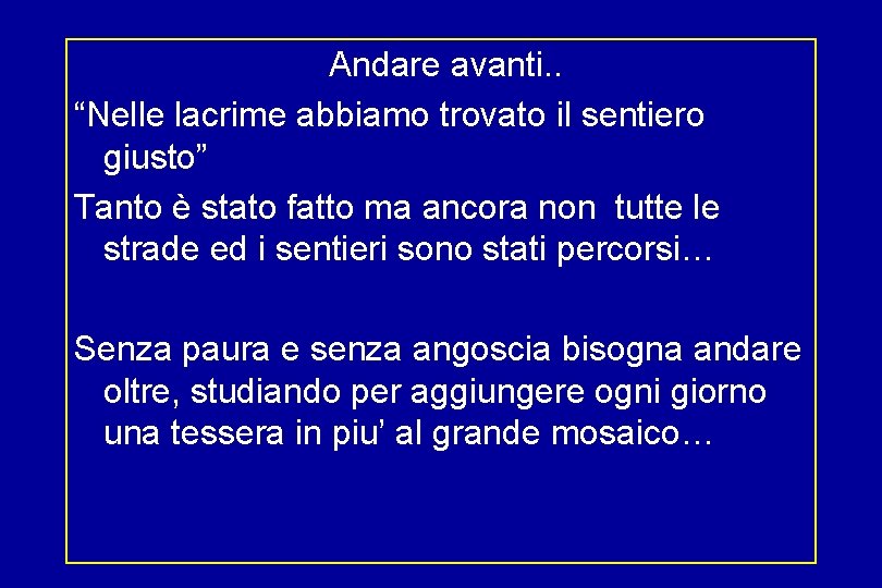 Andare avanti. . “Nelle lacrime abbiamo trovato il sentiero giusto” Tanto è stato fatto