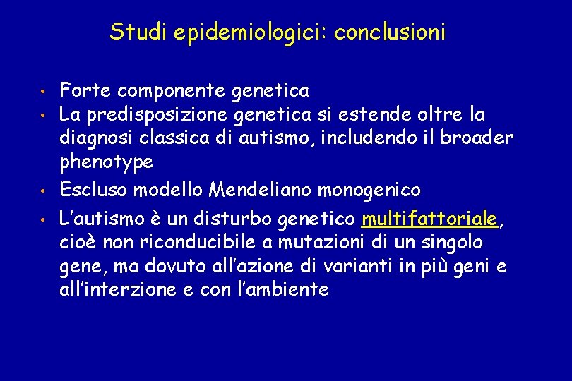 Studi epidemiologici: conclusioni • • Forte componente genetica La predisposizione genetica si estende oltre