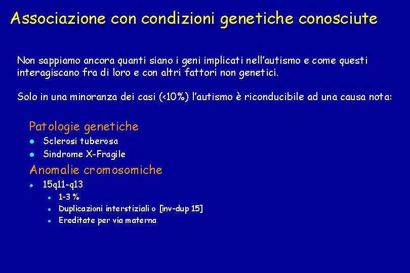 Associazione condizioni genetiche conosciute Non sappiamo ancora quanti siano i geni implicati nell’autismo e