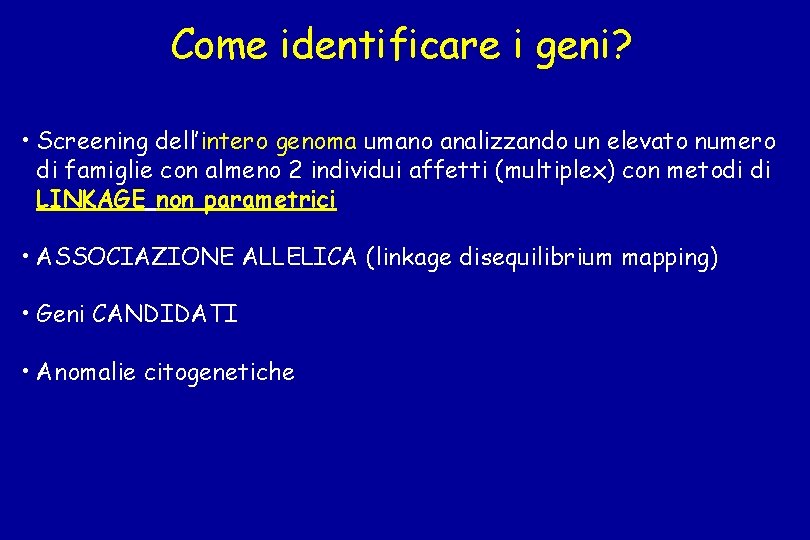 Come identificare i geni? • Screening dell’intero genoma umano analizzando un elevato numero di