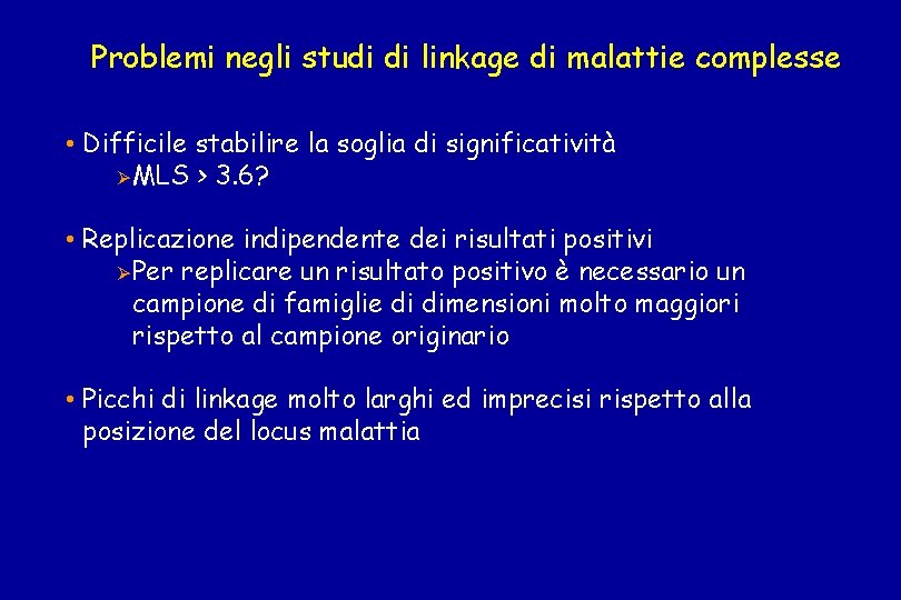 Problemi negli studi di linkage di malattie complesse • Difficile stabilire la soglia di