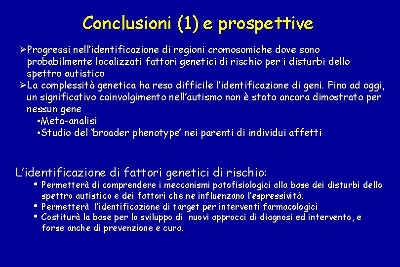 Conclusioni (1) e prospettive ØProgressi nell’identificazione di regioni cromosomiche dove sono probabilmente localizzati fattori